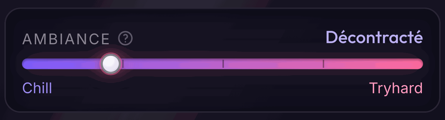 Ambiance de jeu, du Chill au Tryhard
